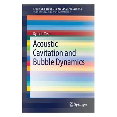 "Acoustic Cavitation and Bubble Dynamics" - "" ("Yasui Kyuichi")