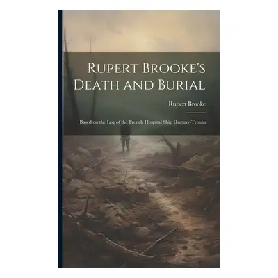 "Rupert Brooke's Death and Burial: Based on the Log of the French Hospital Ship Duguay-Trouin" -