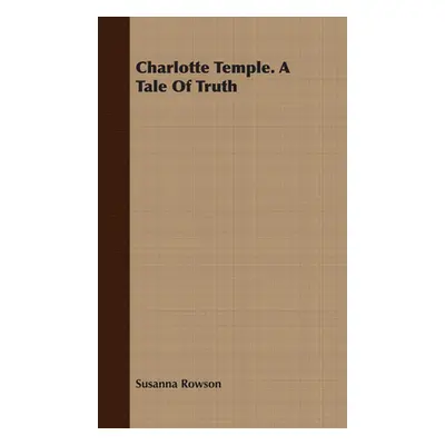 "Charlotte Temple. A Tale Of Truth" - "" ("Rowson Susanna")