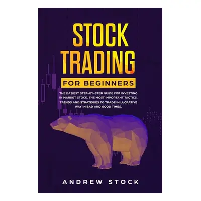 "Stock Trading for Beginners: The Easiest Step-by-Step Guide for Investing in Market Stock. The 