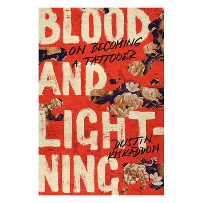 "Blood and Lightning: On Becoming a Tattooer" - "" ("Kiskaddon Dustin")