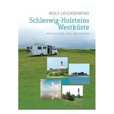 "Schleswig-Holsteins Westkste: Mehr als Kse, Kohl und Krabben" - "" ("Leichsenring Wolf")