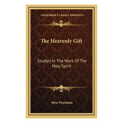 "The Heavenly Gift: Studies In The Work Of The Holy Spirit" - "" ("Pearlman Myer")