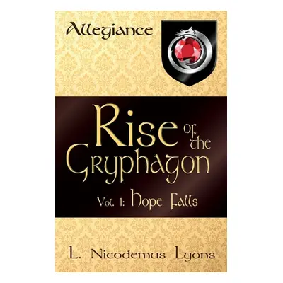 "Rise of the Gryphagon: Vol. 1: Hope Falls" - "" ("Lyons L. Nicodemus")