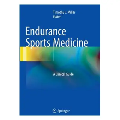 "Endurance Sports Medicine: A Clinical Guide" - "" ("Miller Timothy L.")