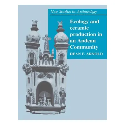 "Ecology and Ceramic Production in an Andean Community" - "" ("Arnold Dean E.")