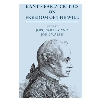 "Kant's Early Critics on Freedom of the Will" - "" ("Noller Jrg")