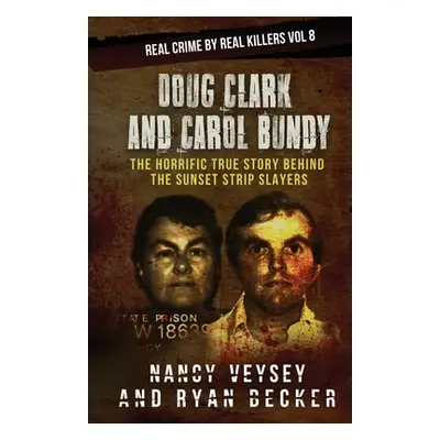 "Doug Clark and Carol Bundy: The Horrific True Story Behind the Sunset Strip Slayers" - "" ("Vey