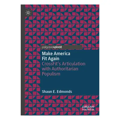 "Make America Fit Again: Crossfit's Articulation with Authoritarian Populism" - "" ("Edmonds Sha