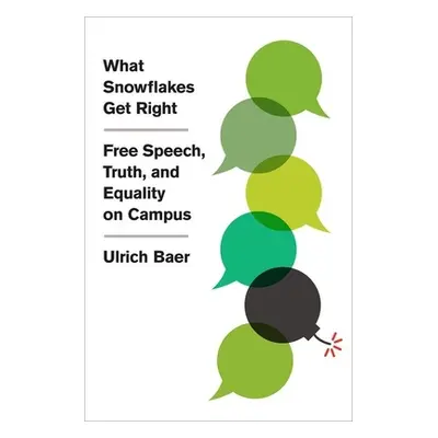 "What Snowflakes Get Right: Free Speech, Truth, and Equality on Campus" - "" ("Baer Ulrich")