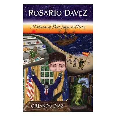 "Rosario Davez: A Collection of Short Stories and Poetry" - "" ("Diaz Orlando")