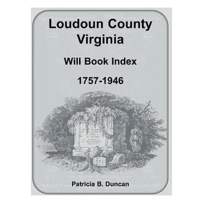 "Loudoun County, Virginia Will Book Index, 1757-1946" - "" ("Duncan Patricia B.")