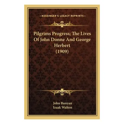 "Pilgrims Progress; The Lives Of John Donne And George Herbert (1909)" - "" ("Bunyan John")