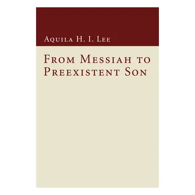 "From Messiah to Preexistent Son" - "" ("Lee Aquila H. I.")