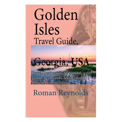 "Golden Isles Travel Guide, Georgia, USA: Travel Destination, St. Simons Island, Sea Islands, Je