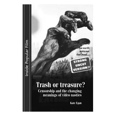 "Trash or Treasure: Censorship and the Changing Meanings of the Video Nasties" - "" ("Egan Kate"