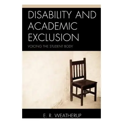 "Disability and Academic Exclusion: Voicing the Student Body" - "" ("Weatherup E. R.")