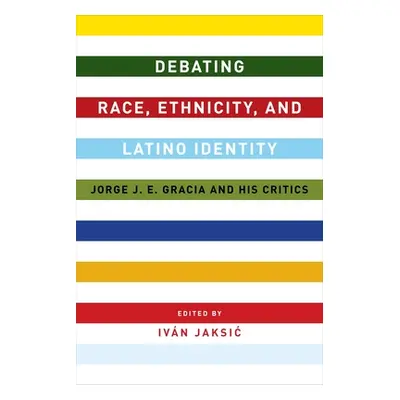 "Debating Race, Ethnicity, and Latino Identity: Jorge J. E. Gracia and His Critics" - "" ("Jaksi