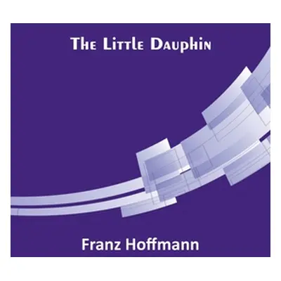 "The Little Dauphin" - "" ("Hoffmann Franz")