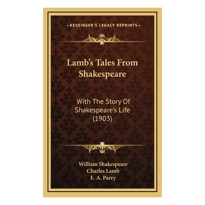 "Lamb's Tales From Shakespeare: With The Story Of Shakespeare's Life (1903)" - "" ("Shakespeare 