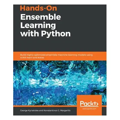 "Hands-On Ensemble Learning with Python" - "" ("Kyriakides George")