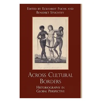 "Across Cultural Borders: Historiography in Global Perspective" - "" ("Fuchs Eckhardt")