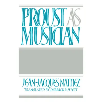 "Proust as Musician" - "" ("Nattiez Jean-Jacques")