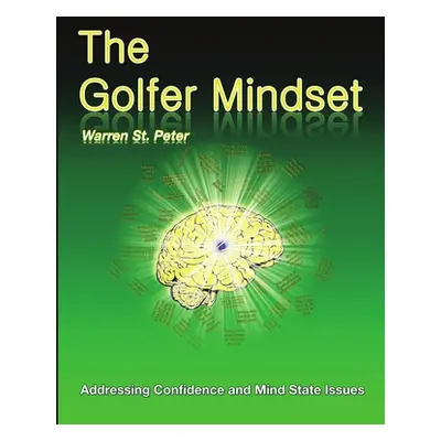 "The Golfer Mindset: Addressing Confidence and Mind State Issues" - "" ("St Peter Warren")