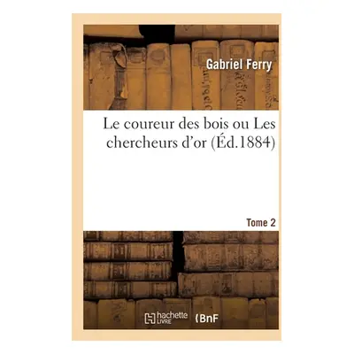 "Le coureur des bois ou Les chercheurs d'or. Tome 2" - "" ("Ferry Gabriel")