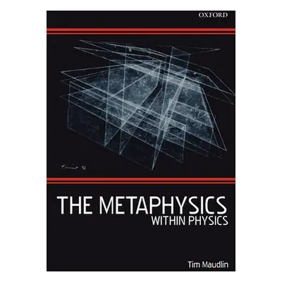 "The Metaphysics Within Physics (Paperback)" - "" ("Maudlin Tim")