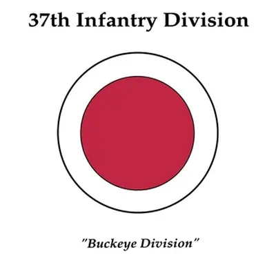 "37th Infantry Division: Buckeye Division" - "" ("Frankel Stanley A.")