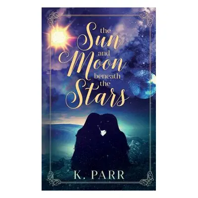 "The Sun and Moon beneath the Stars" - "" ("Parr K.")