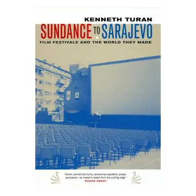 "Sundance to Sarajevo: Film Festivals and the World They Made" - "" ("Turan Kenneth")