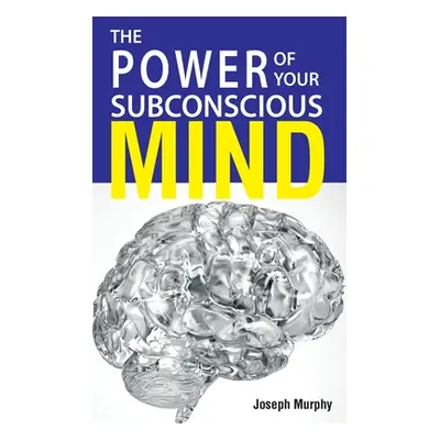 "The Power Of Your Subconscious Mind" - "" ("Murphy Joseph")