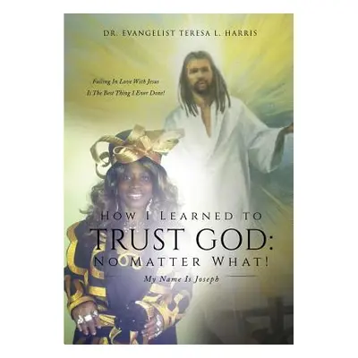 "How I Learned To Trust God No Matter What" - "" ("Harris Teresa L.")