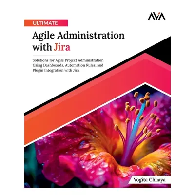 "Ultimate Agile Administration with Jira" - "" ("Chhaya Yogita")