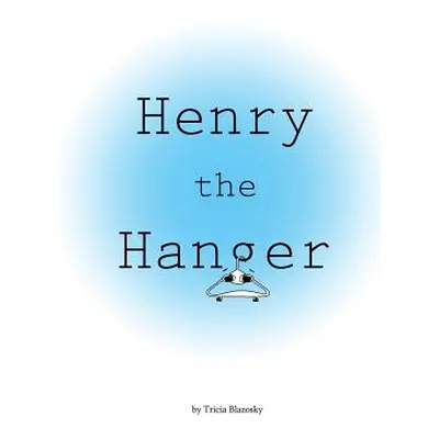 "Henry the Hanger" - "" ("Blazosky Tricia")