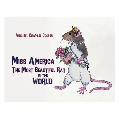 "Miss America: The Most Beautiful Rat in the World" - "" ("Cooper Virginia Chamlee")