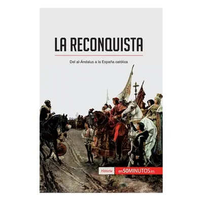 "La Reconquista: Del al-ndalus a la Espaa catlica" - "" ("50minutos")