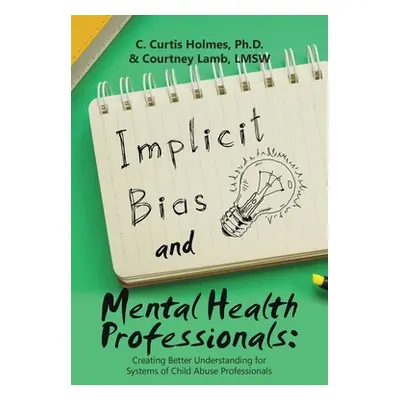 "Implicit Bias and Mental Health Professionals: Creating Better Understanding for Systems of Chi