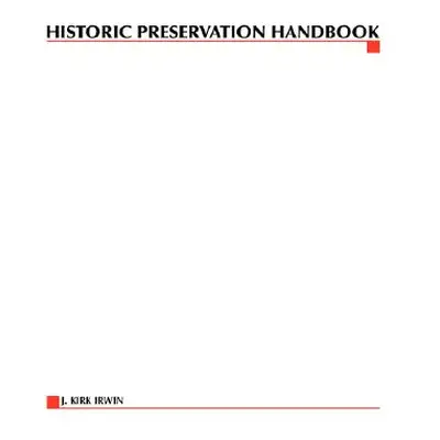 "Historic Preservation Handbook" - "" ("Irwin J. Kirk")