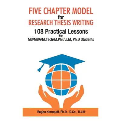 "Five Chapter Model for Research Thesis Writing" - "" ("Korrapati Raghu")