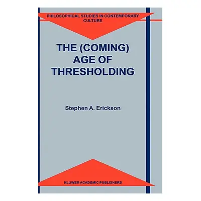 "The (Coming) Age of Thresholding" - "" ("Erickson S. a.")