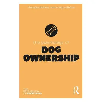 "The Psychology of Dog Ownership" - "" ("Barlow Theresa")