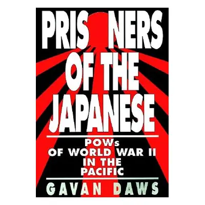 "Prisoners of the Japanese: POWs of World War II in the Pacific" - "" ("Daws Gavin")