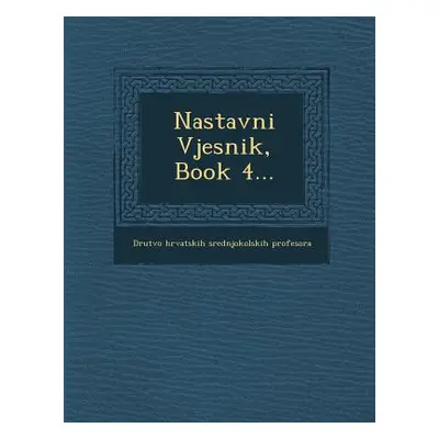 "Nastavni Vjesnik, Book 4..." - "" ("Drutvo Hrvatskih Srednjokolskih Prof")