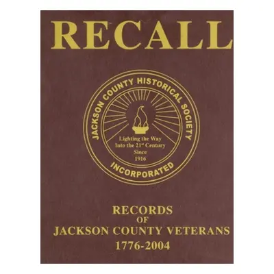 "Recall Records of Jackson County Veterans, 1776-2004" - "" ("Jackson County Historical Society"