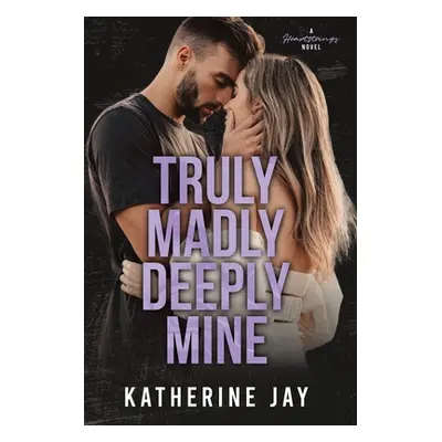 "Truly Madly Deeply Mine: A Heartstrings Novel" - "" ("Jay Katherine")