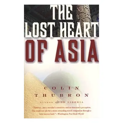 "The Lost Heart of Asia" - "" ("Thubron Colin")