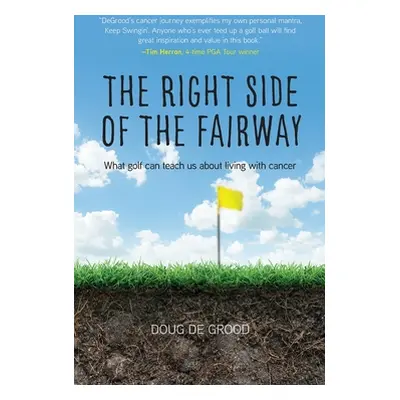 "The Right Side of the Fairway: What golf can teach us about living with cancer" - "" ("Degrood 